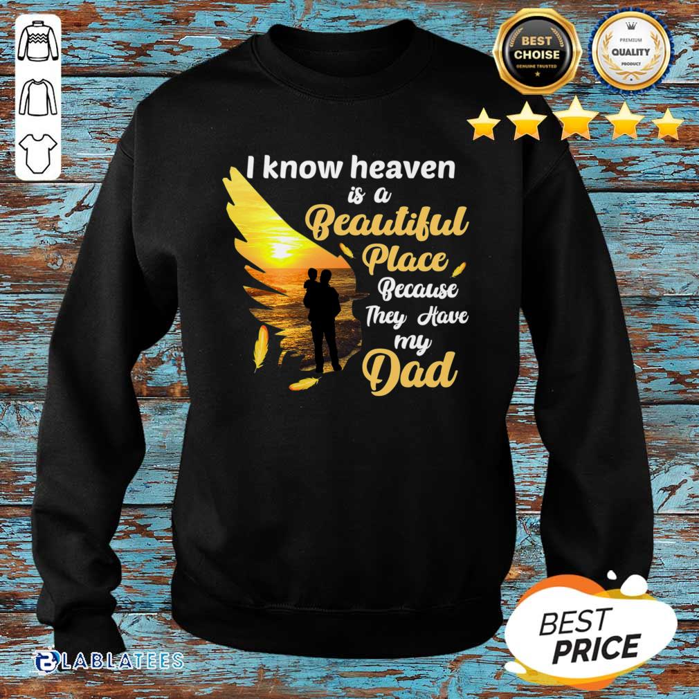 Official I Know Heaven Is A Beautiful Place Because They Have My Dad Shirt - Image 4