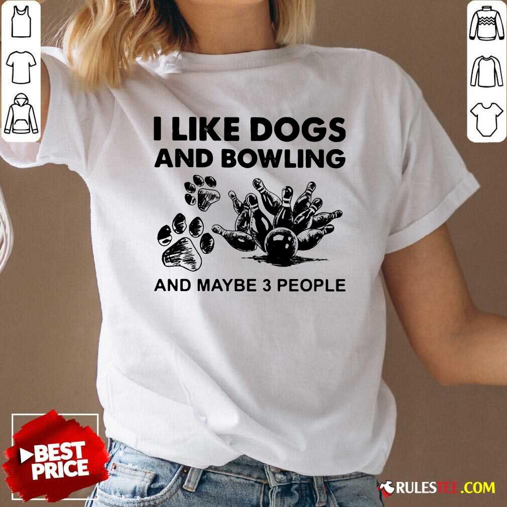 Official I Like Dogs And Bowling And Maybe Three People Shirt - Image 3