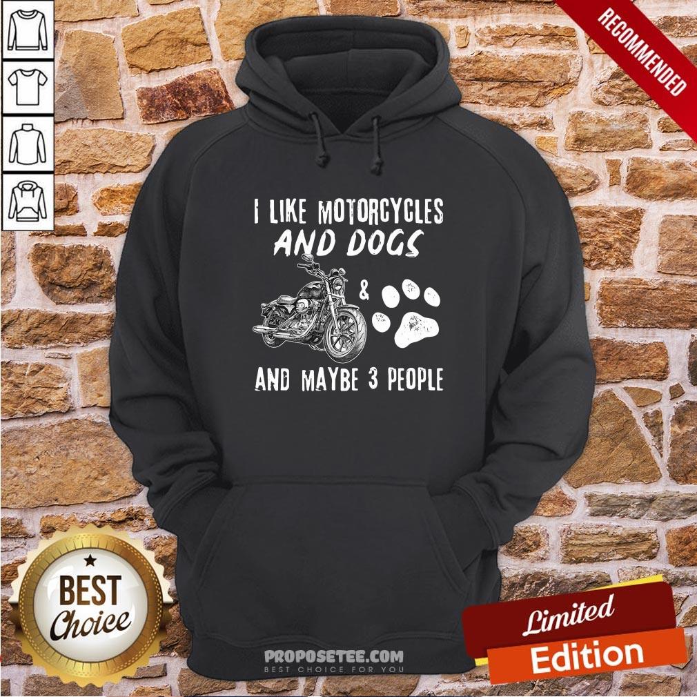 Official I Like Motorcycles And Dogs And Maybe 3 People Shirt - Image 5