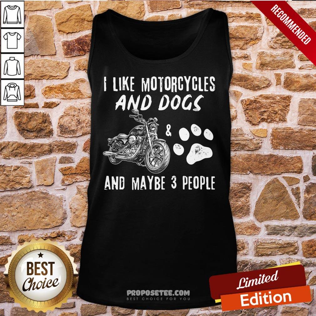 Official I Like Motorcycles And Dogs And Maybe 3 People Shirt - Image 3