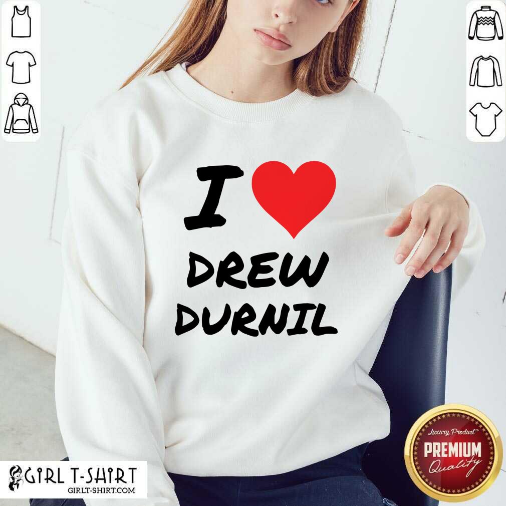 Official I Love Drew Durnil Shirt - Image 5