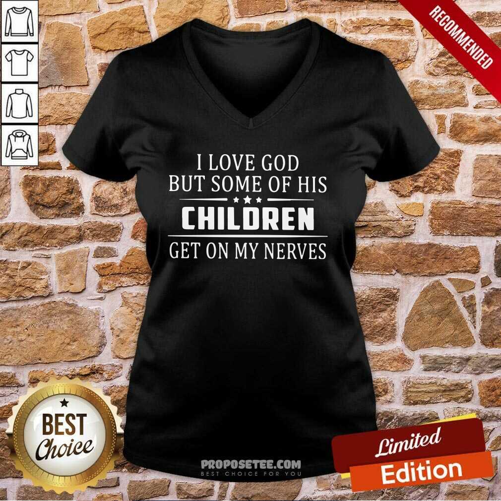Official I Love God But Some Of His Children Get On My Nerves Shirt - Image 2