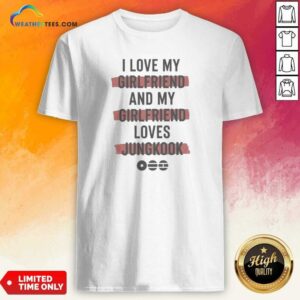 Official I Love My Girlfriend And My Girlfriend Loves Jungkook Shirt