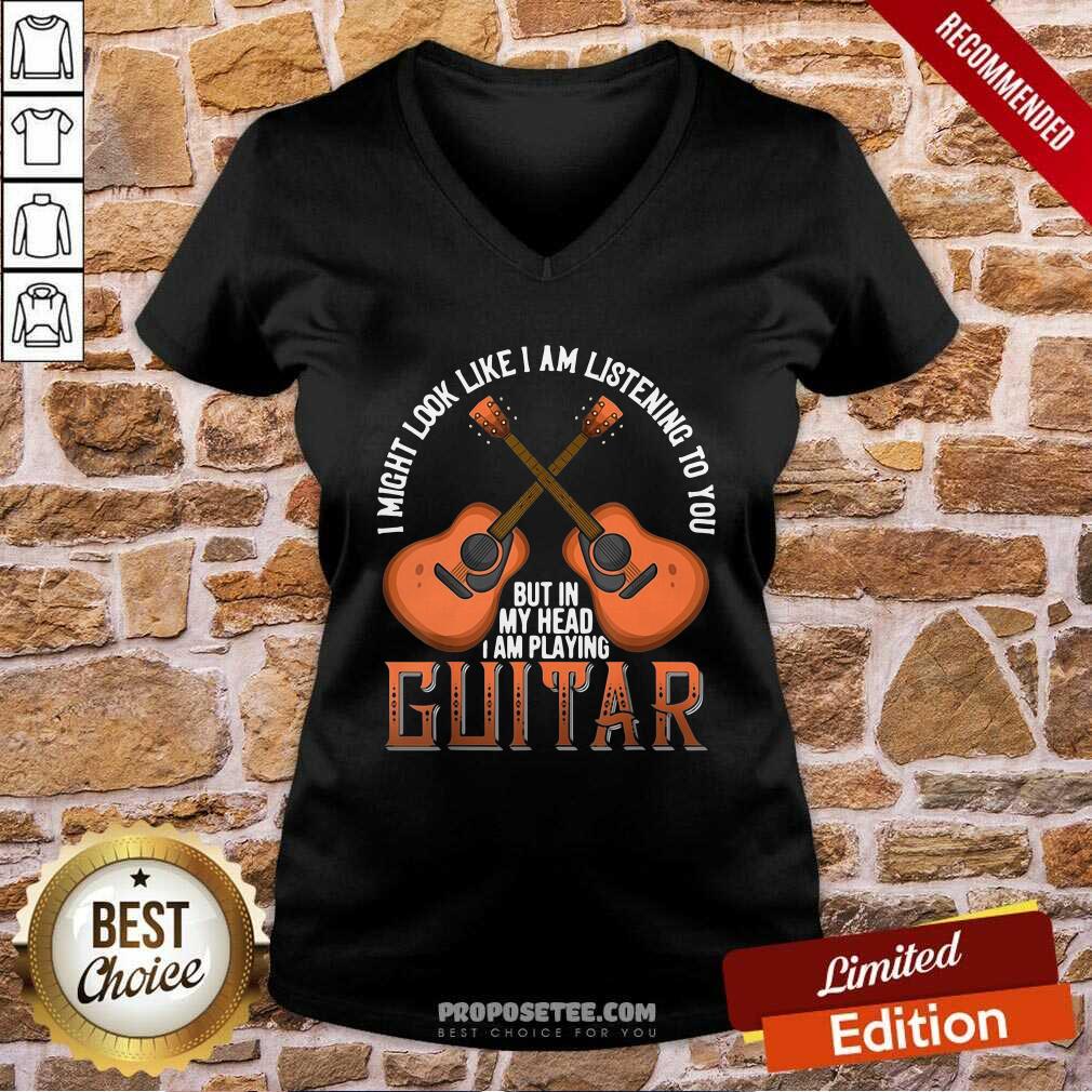 Official I Might Look Like I’m Listening To You But In My Head I Am Playing Guitar Shirt - Image 4