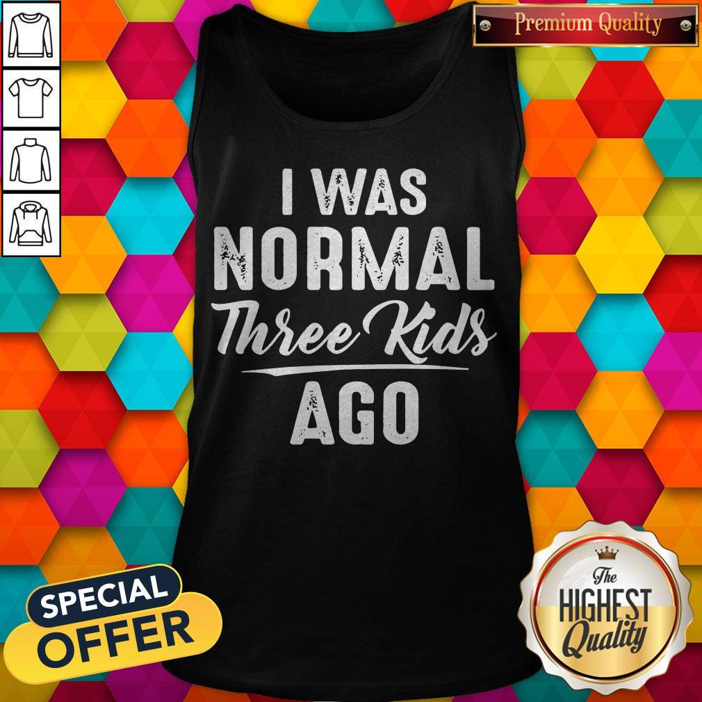Official I Was Normal Three Kids Ago Shirt - Image 3