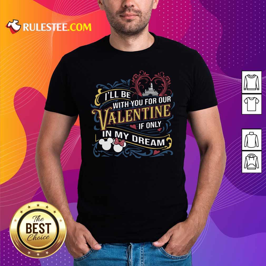 Official I Will Be With You For Our Valentine If Only In My Dream Disney Shirt