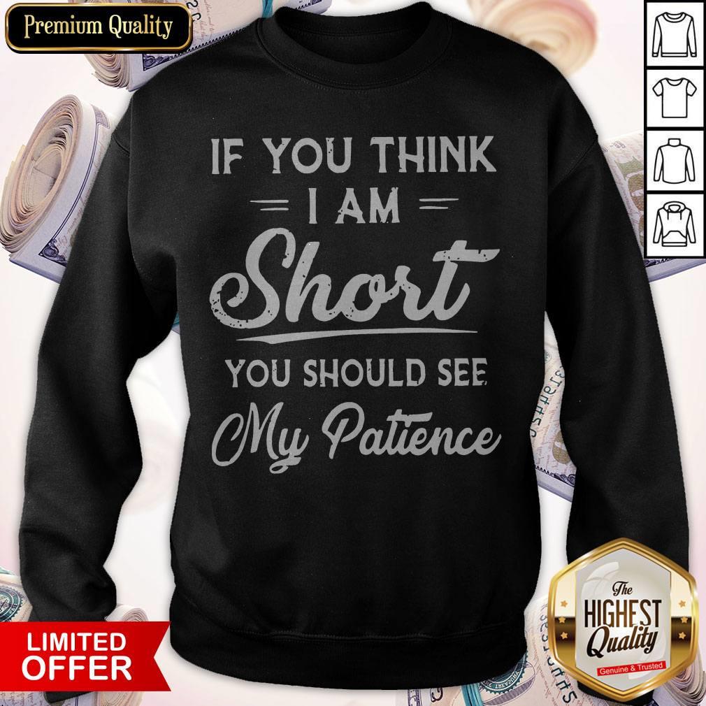 Official If You Think I Am Short You Should See My Patience Shirt - Image 3