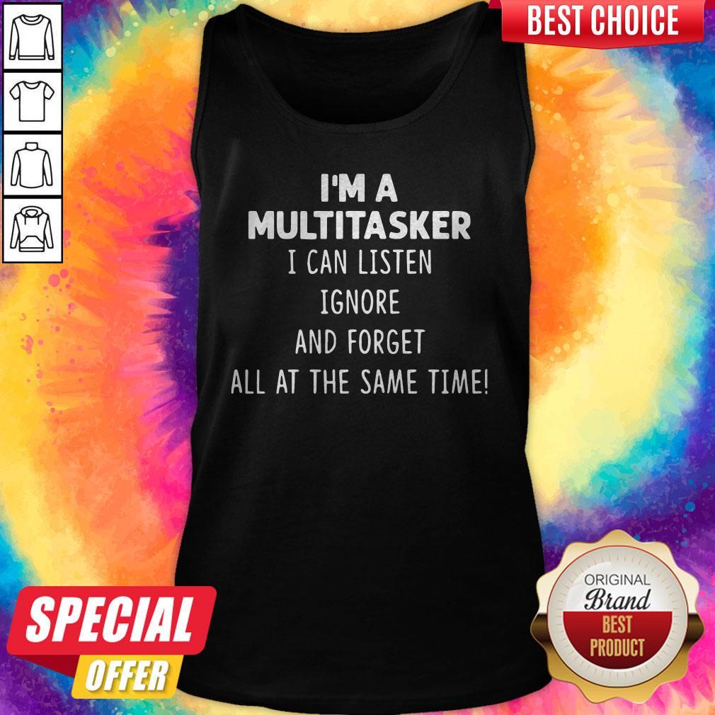 Official I'm A Multi Tasker I Can Listen Ignore And Forget All At The Same Time shirt - Image 3