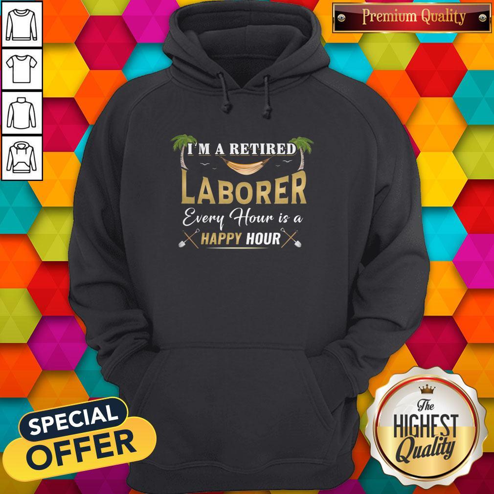 Official I'm A Retired Laborer Every Hour Is A Happy Hour Shirt - Image 3