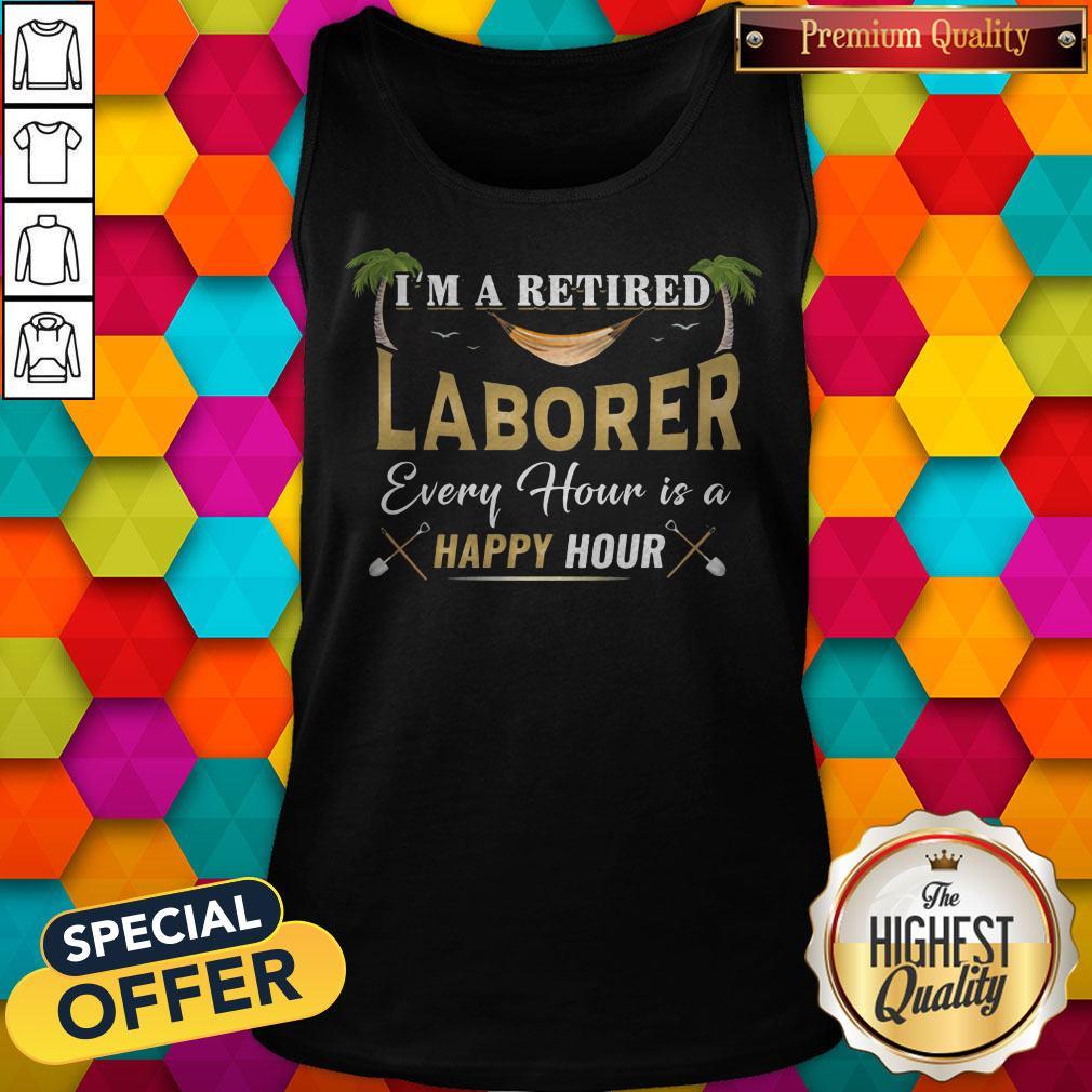 Official I'm A Retired Laborer Every Hour Is A Happy Hour Shirt - Image 5