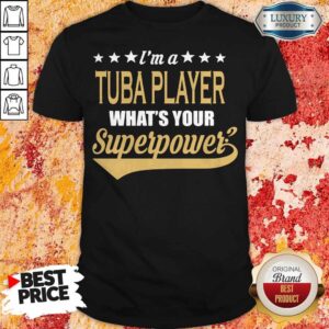 Official I'm A Tuba Player What's Your Superpower Shirt