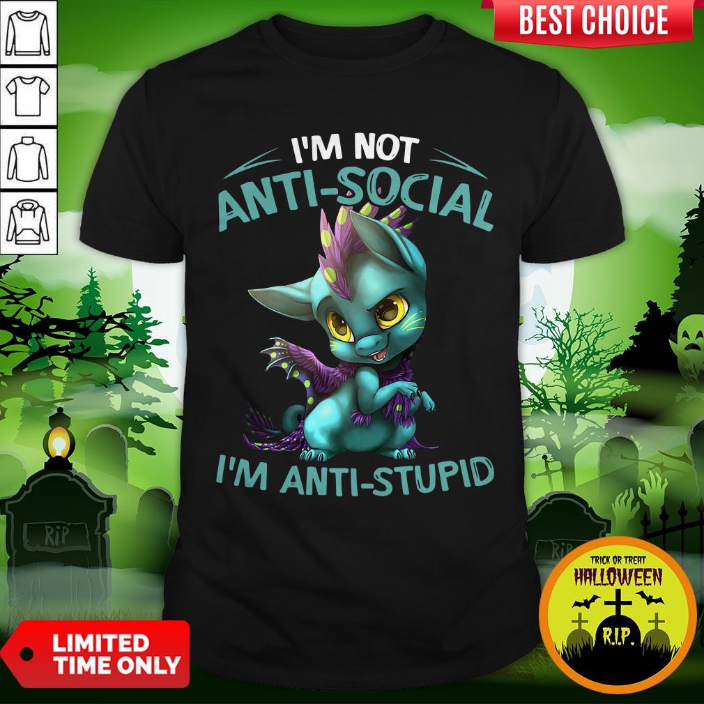 Official I’m Not Anti Social I’m Anti Stupid Dragon Shirt