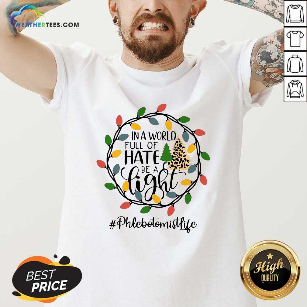 Official In A World Full Of Hate Be A Light Phlebotomist life Christmas Shirt - Image 3