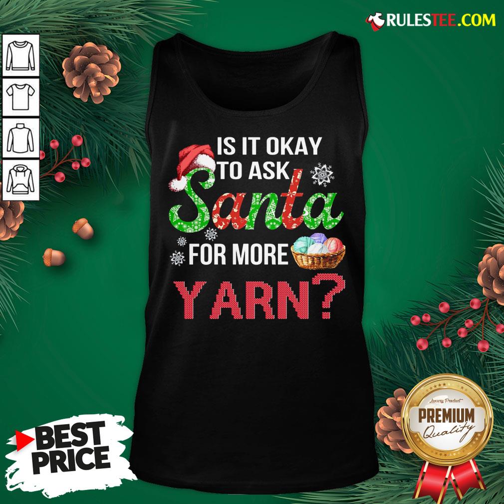 Official Is It Okay To Ask Santa For More Yarn Christmas Sweat Shirt - Image 4