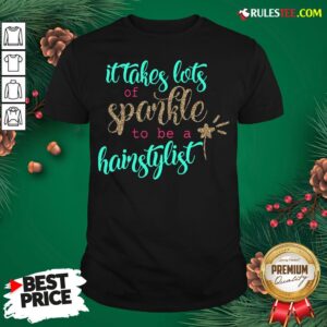 Official It Takes Lots Of Sparkle To Be A Hairstylist Shirt