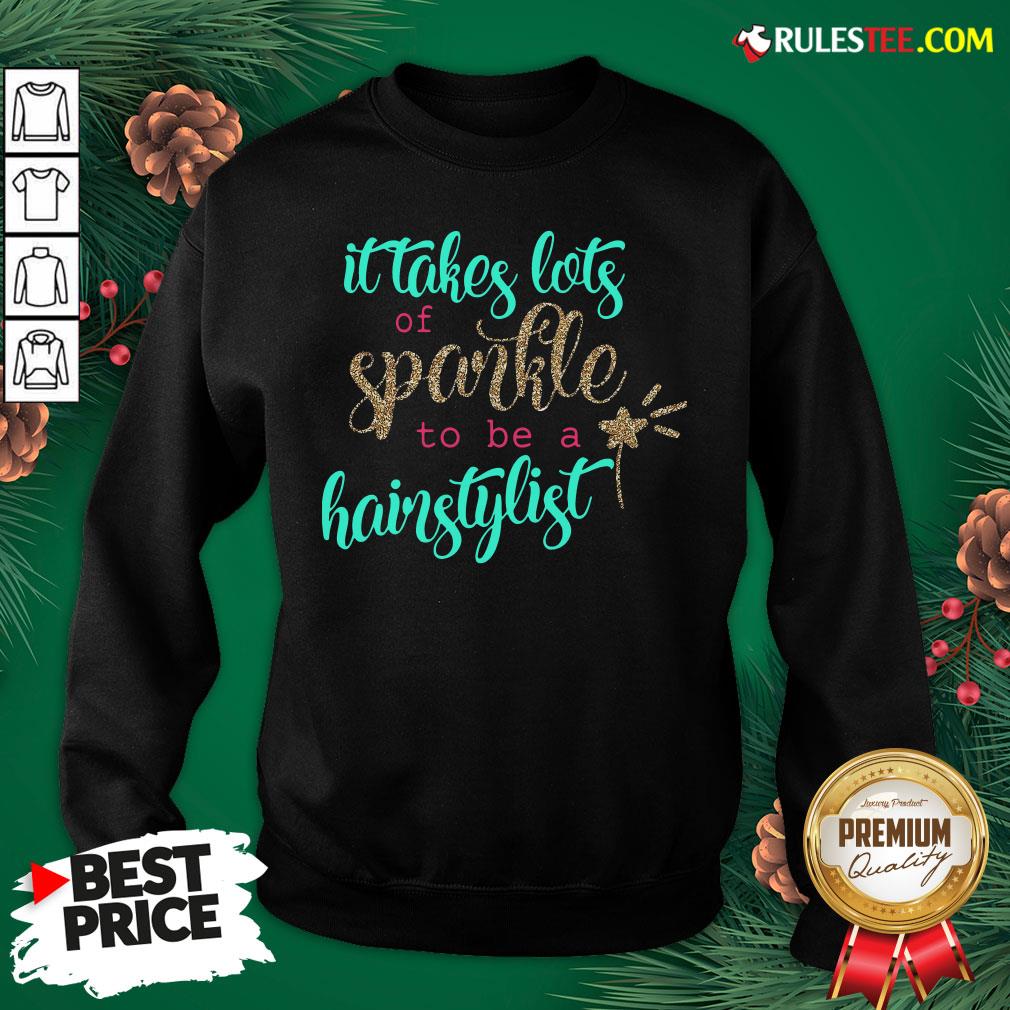 Official It Takes Lots Of Sparkle To Be A Hairstylist Shirt - Image 5