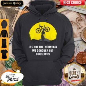 Alternative view of Official It’s Not The Mountain We Conquer But Ourselves Mountain Biking Shirt
