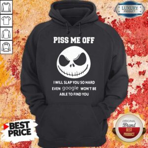 Alternative view of Official Jack Skeleton Piss Me Off I Will Slap You So Hard Even Google Won’t Be Able To Find You Shirt