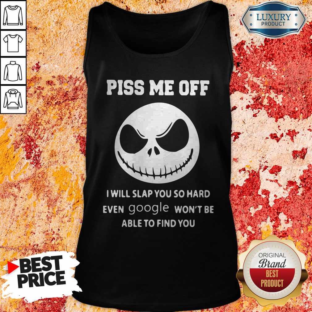 Official Jack Skeleton Piss Me Off I Will Slap You So Hard Even Google Won’t Be Able To Find You Shirt - Image 4
