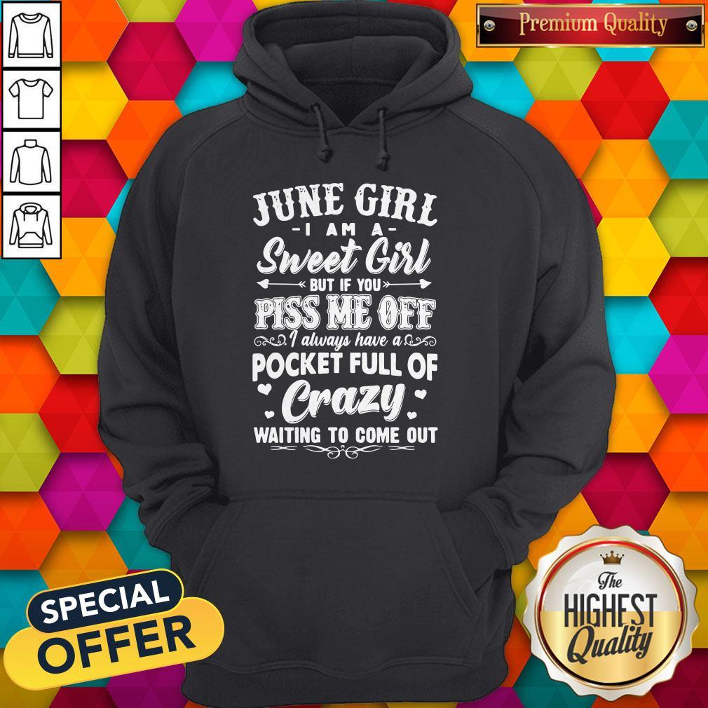 Official June Girl I Am A Sweet Girl But If You Piss Me Off Pocket Full Of Crazy Shirt - Image 5