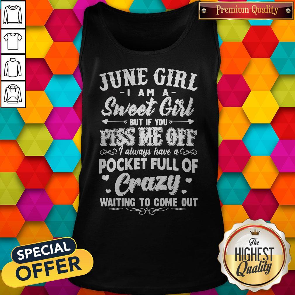 Official June Girl I Am A Sweet Girl But If You Piss Me Off Pocket Full Of Crazy Shirt - Image 3
