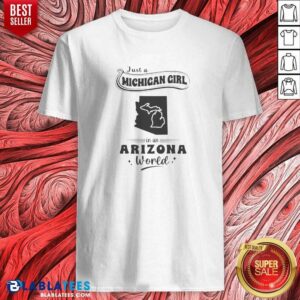 Official Just A Michigan Girl In An Arizona World Shirt