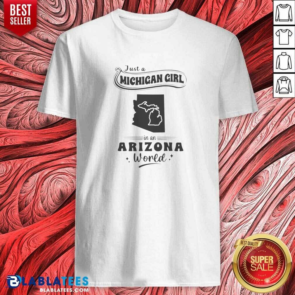 Official Just A Michigan Girl In An Arizona World Shirt