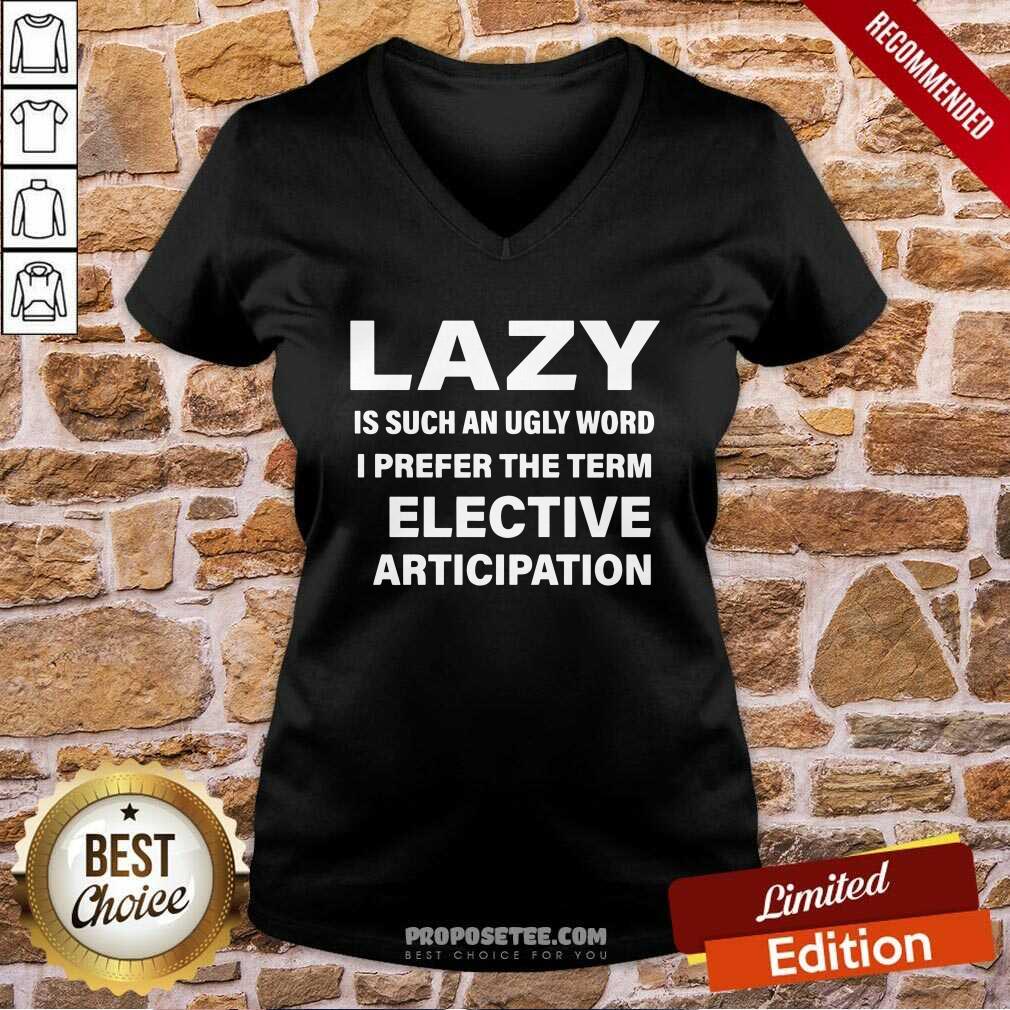 Official Lazy Is Such An Ugly Word I Prefer The Term Selective Participation Shirt - Image 5