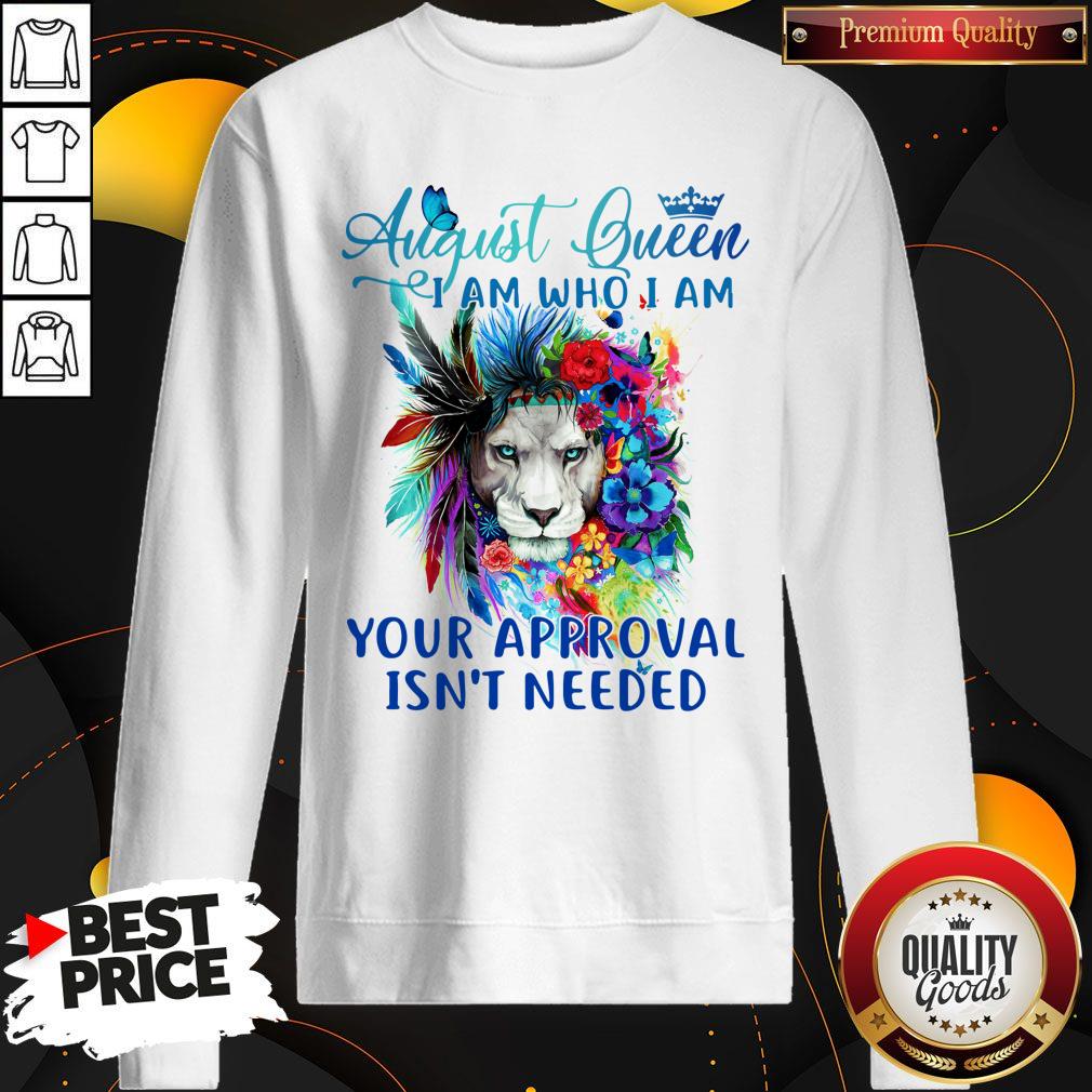 Official Lion August Queen I am Who I Am Your Approval Isn’t Needed Shirt - Image 5