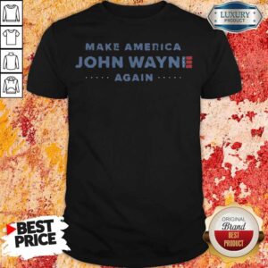Official Make America John Wayne Again American Flag Shirt