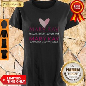 Official Mary Kay I Sell It I Use It I Love It I Am Shirt