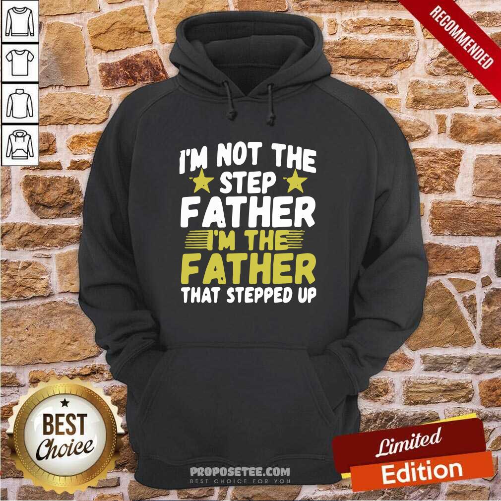 Official Mens I’m Not The Step Father Stepped Up Shirt - Image 5