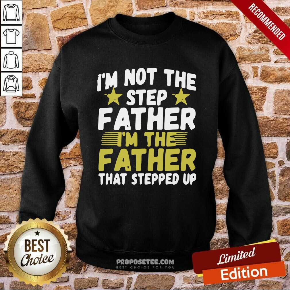 Official Mens I’m Not The Step Father Stepped Up Shirt - Image 4