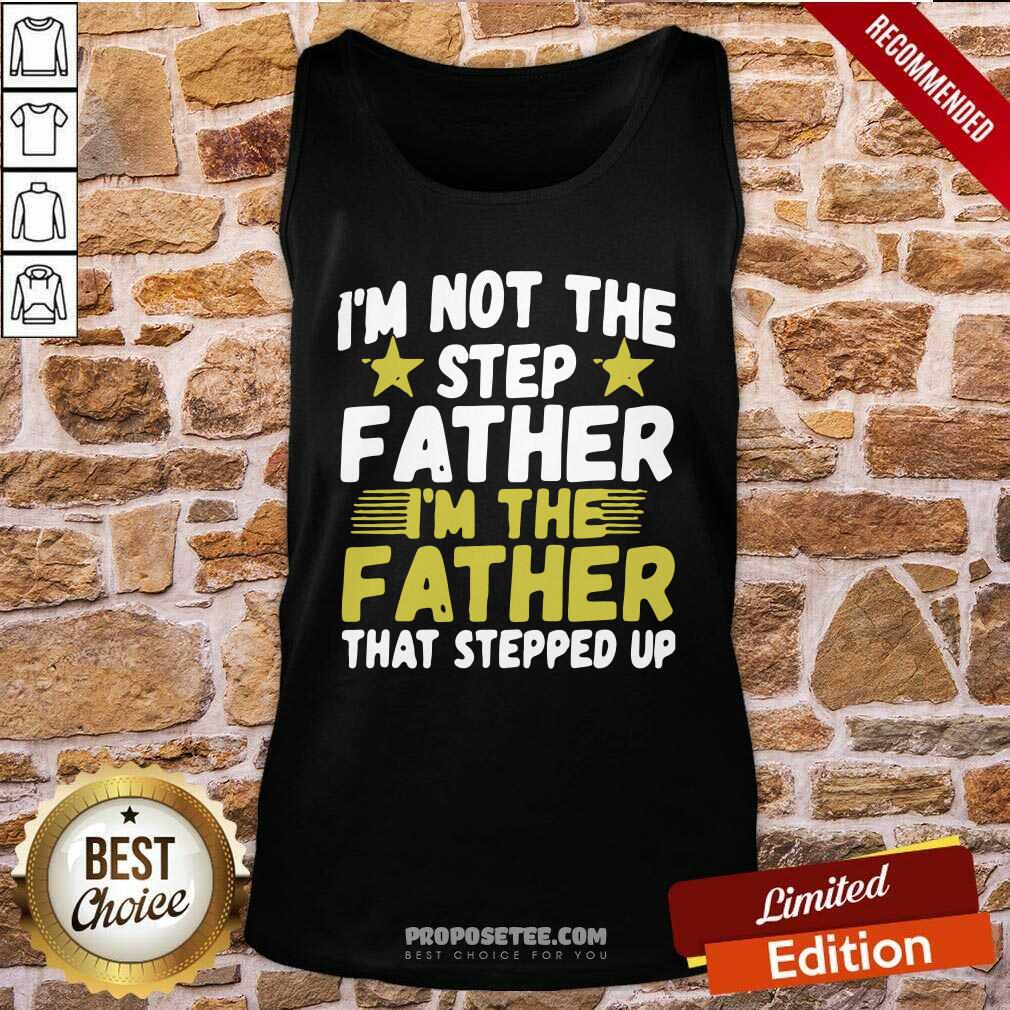 Official Mens I’m Not The Step Father Stepped Up Shirt - Image 3