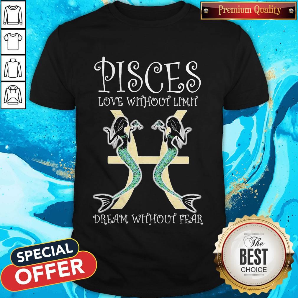 Official Mermaid Pisces Love Without Limits Dream Without Fear Shirt