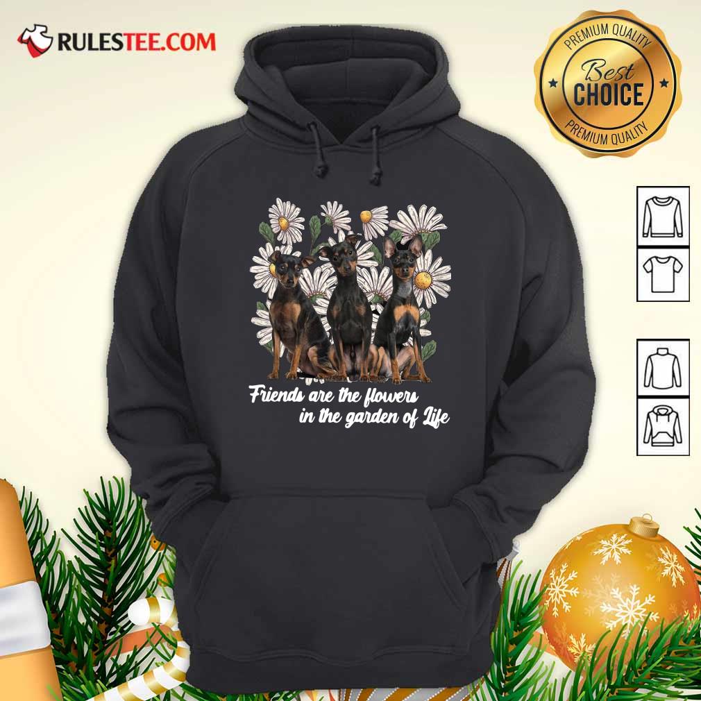 Official Miniature Pinscher Dogs Friends Are The Flowers In The Garden Of Life Shirt - Image 2