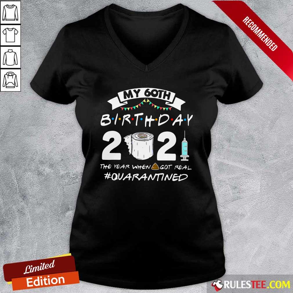 Official My 60th Birthday 2021 The Year When Got Real Quarantined Shirt - Image 3