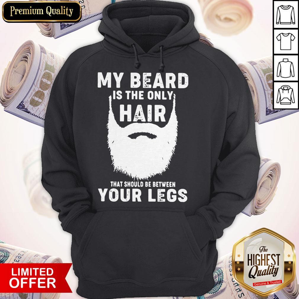 Official My Beard Is The Only Hair That Should Be Between Your Legs Shirt - Image 5