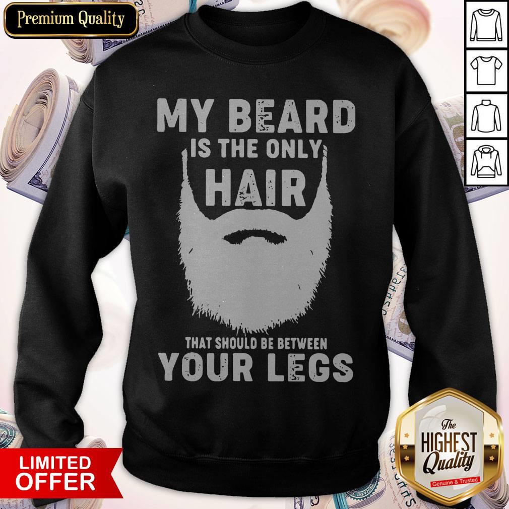 Official My Beard Is The Only Hair That Should Be Between Your Legs Shirt - Image 4