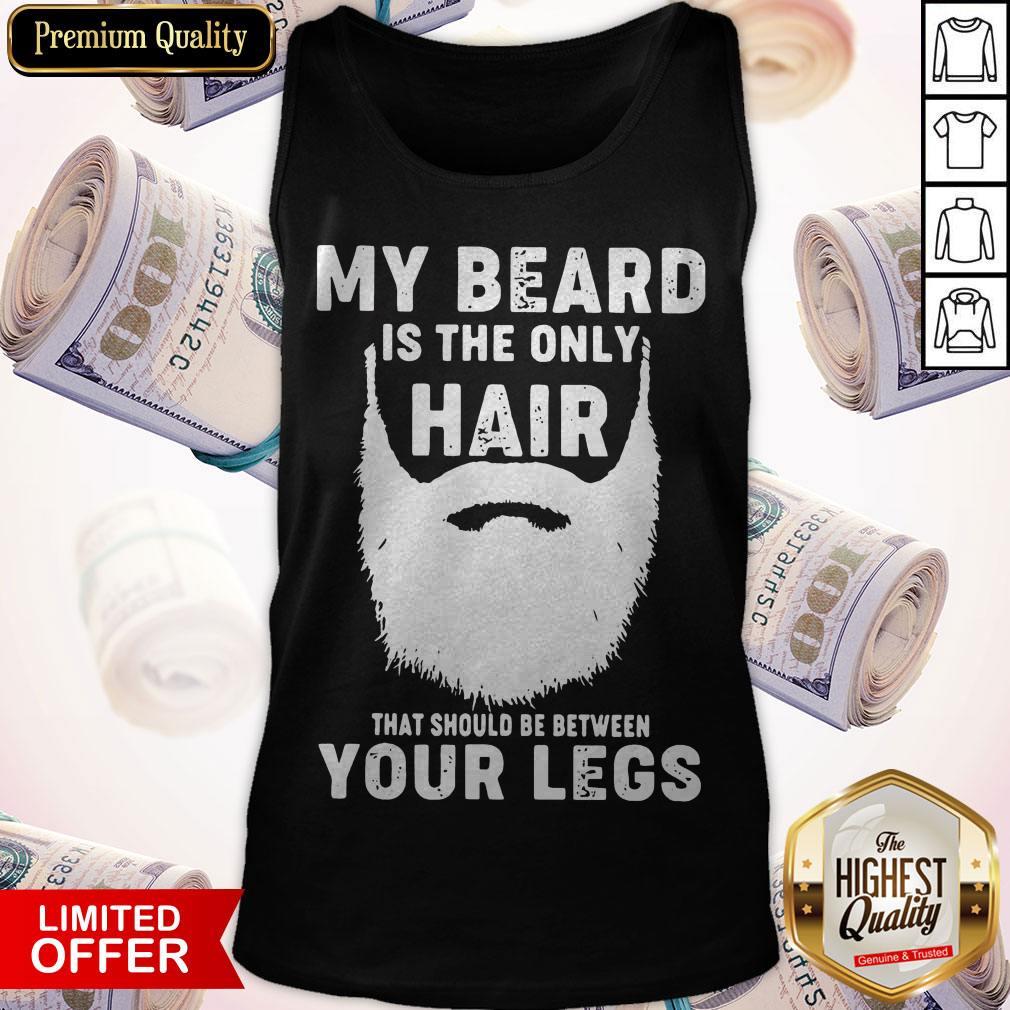 Official My Beard Is The Only Hair That Should Be Between Your Legs Shirt - Image 2