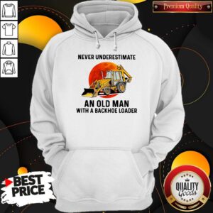 Alternative view of Official Never Underestimate An Old Man With A Backhoe Loader Shirt