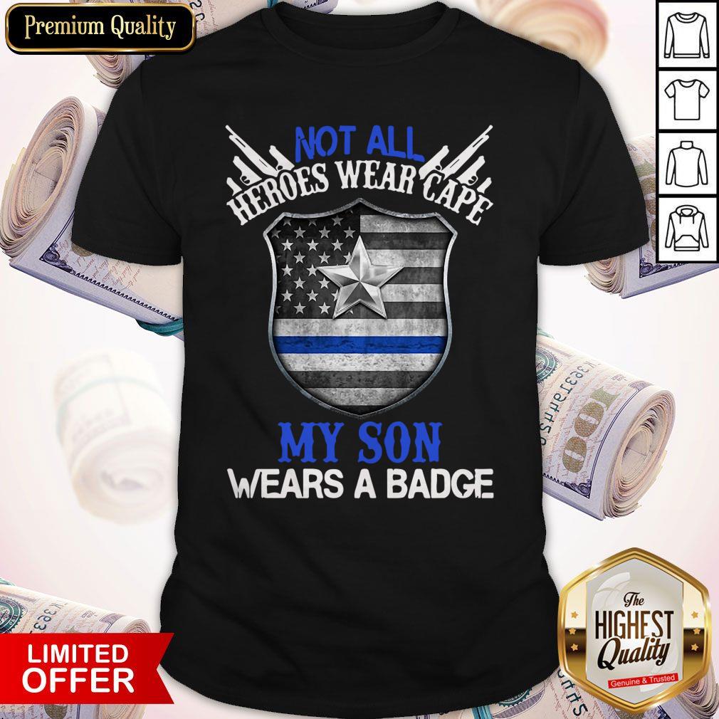 Official Not All Heroes Wear Cape My Son Wears A Badge American Flag Shirt