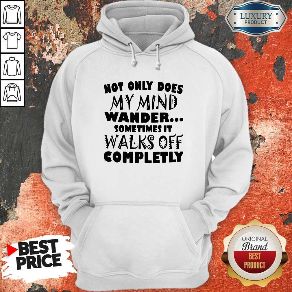 Official Not Only Does My Mind Wander Sometimes It Walks Off Completly Shirt - Image 5