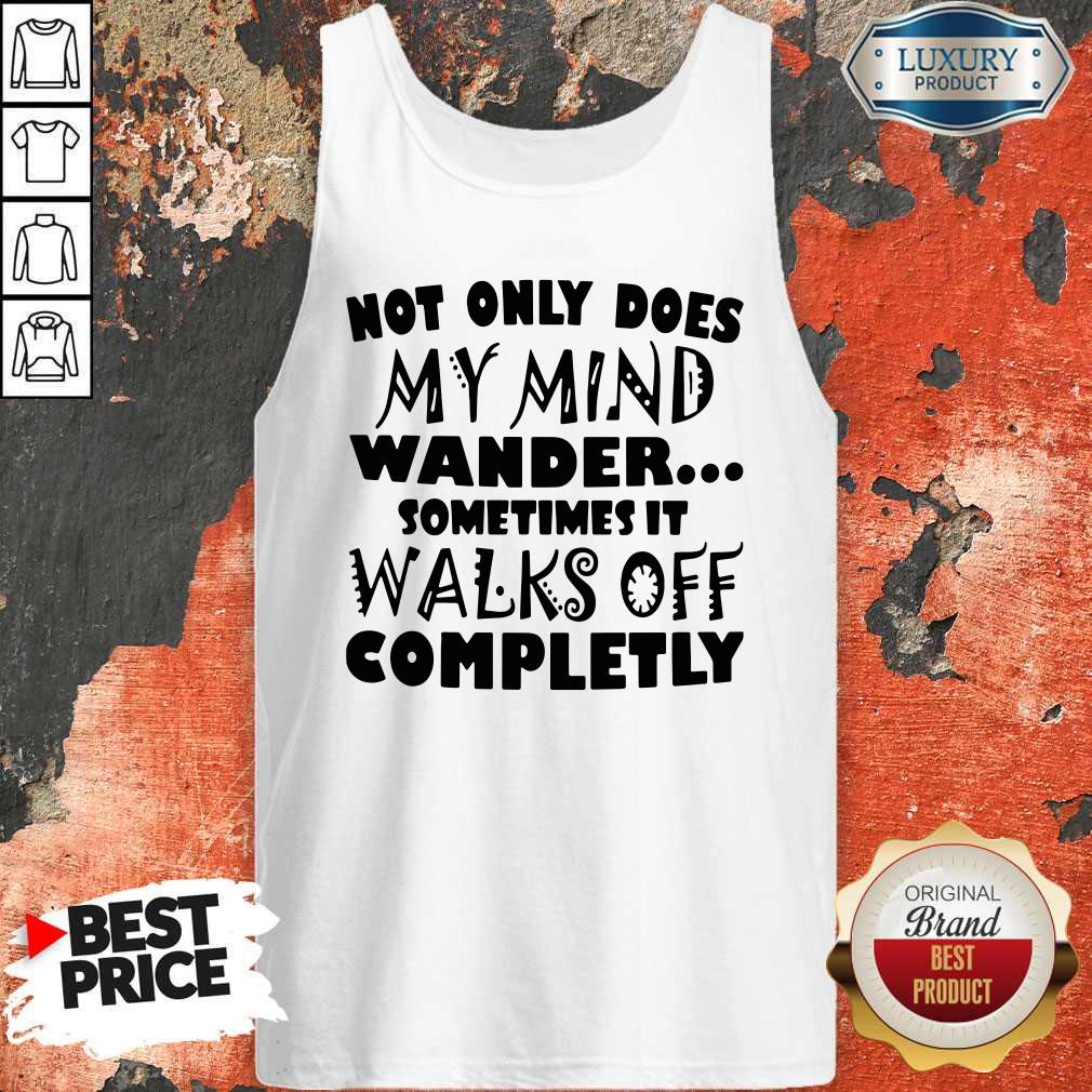 Official Not Only Does My Mind Wander Sometimes It Walks Off Completly Shirt - Image 3