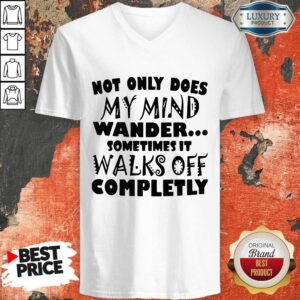 Alternative view of Official Not Only Does My Mind Wander Sometimes It Walks Off Completly Shirt