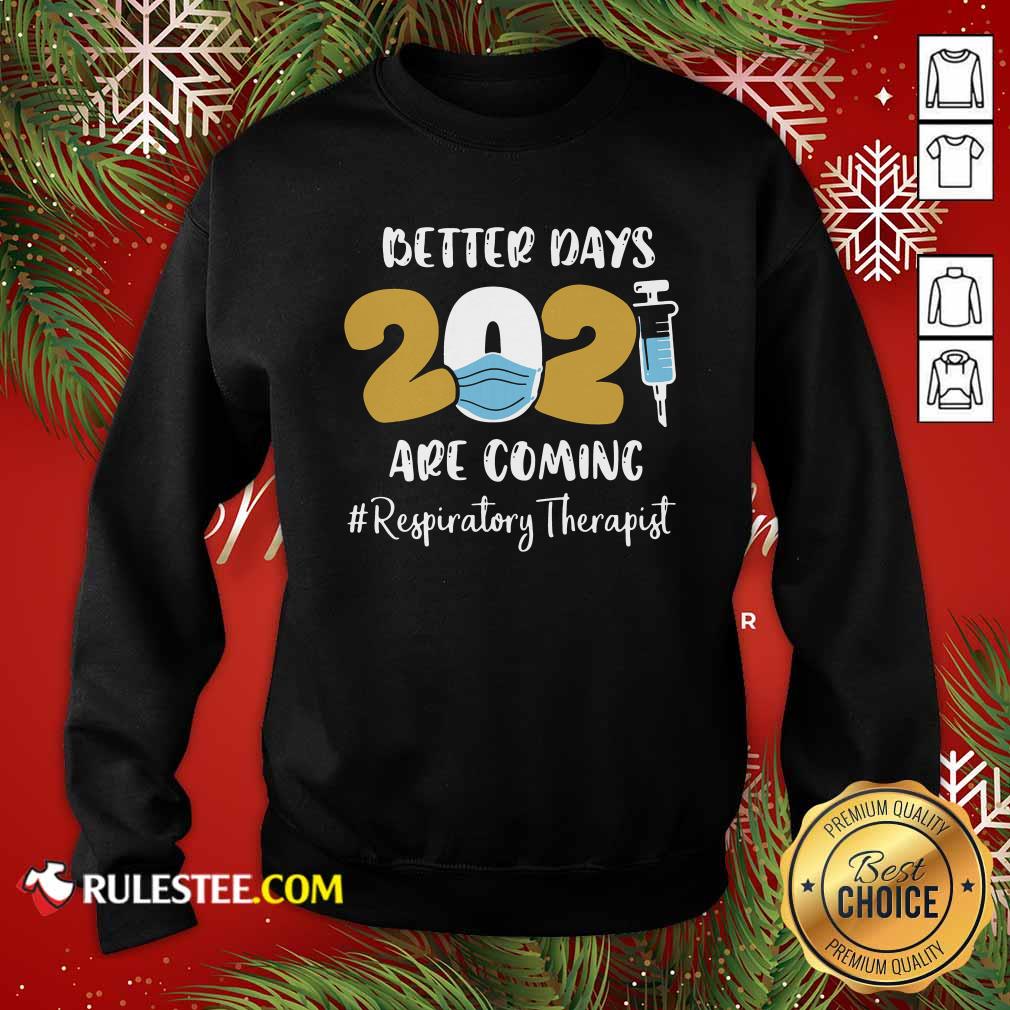 Official Nurse Better Days 2021 Are Coming Respiratory Therapist T-Shirt - Image 5