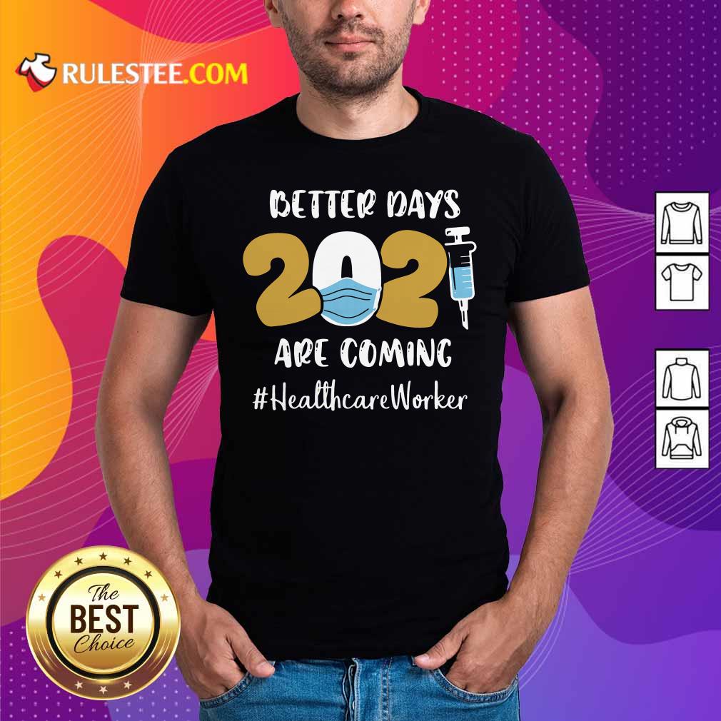 Official Nurse Better Days Are Coming Healthcare Worker Shirt