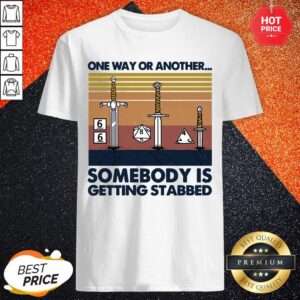 Official One Way Or Another Somebody Is Getting Stabbed Shirt