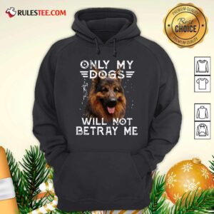 Alternative view of Official Only My Dogs Will Not Betray Me Shirt