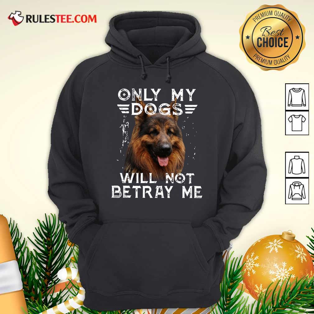 Official Only My Dogs Will Not Betray Me Shirt - Image 2